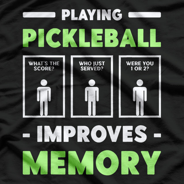 Playing Pickleball Improves Memory: Funny Sports T-Shirt