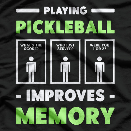 Playing Pickleball Improves Memory: Funny Sports T-Shirt