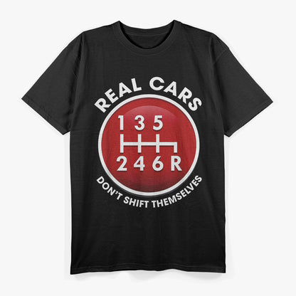 Real Cars Don’t Shift Themselves 6-Speed Manual Gearhead T-Shirt