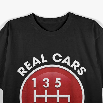 Real Cars Don’t Shift Themselves 6-Speed Manual Gearhead T-Shirt