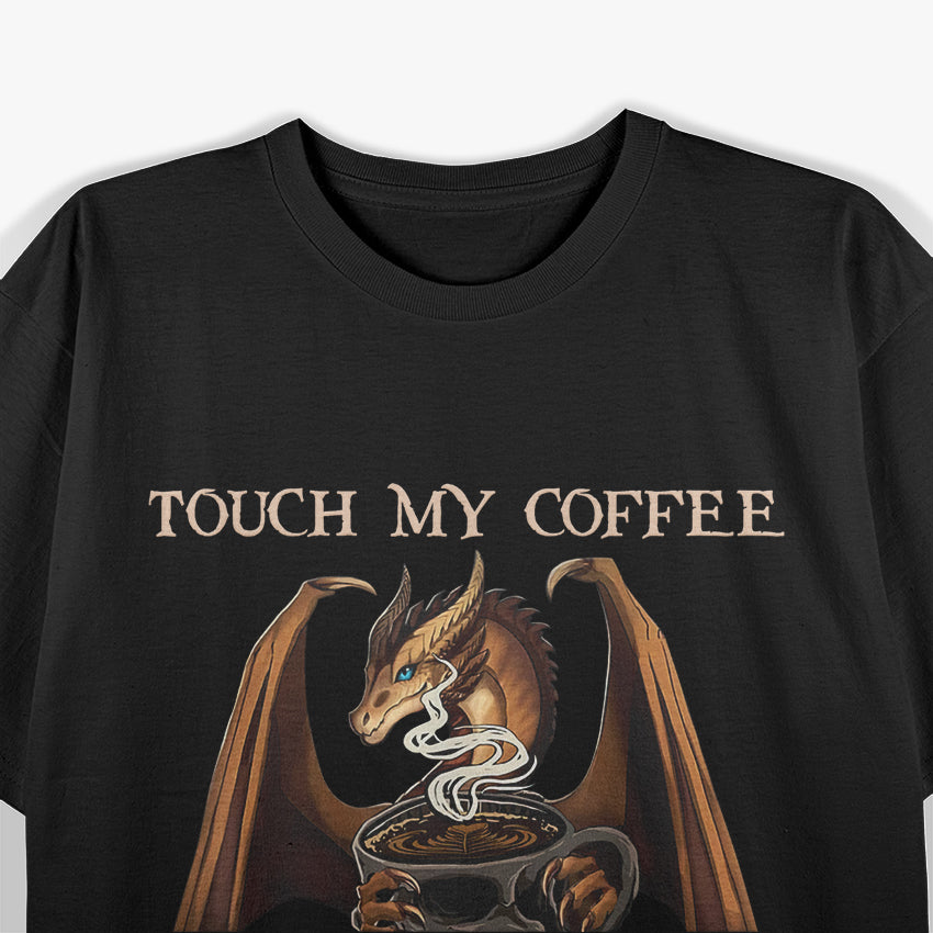 Touch My Coffee and I Will Drink It from Your Skull: Dragon Lover T-Shirt