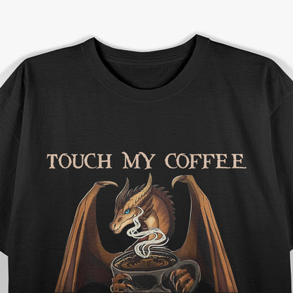 Touch My Coffee and I Will Drink It from Your Skull: Dragon Lover T-Shirt