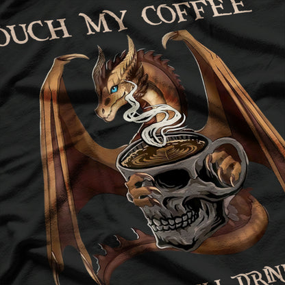 Touch My Coffee and I Will Drink It from Your Skull: Dragon Lover T-Shirt