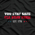 You Stay Safe, I’ll Stay Free: Est. 1776 T-Shirt