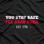 You Stay Safe, I’ll Stay Free: Est. 1776 T-Shirt