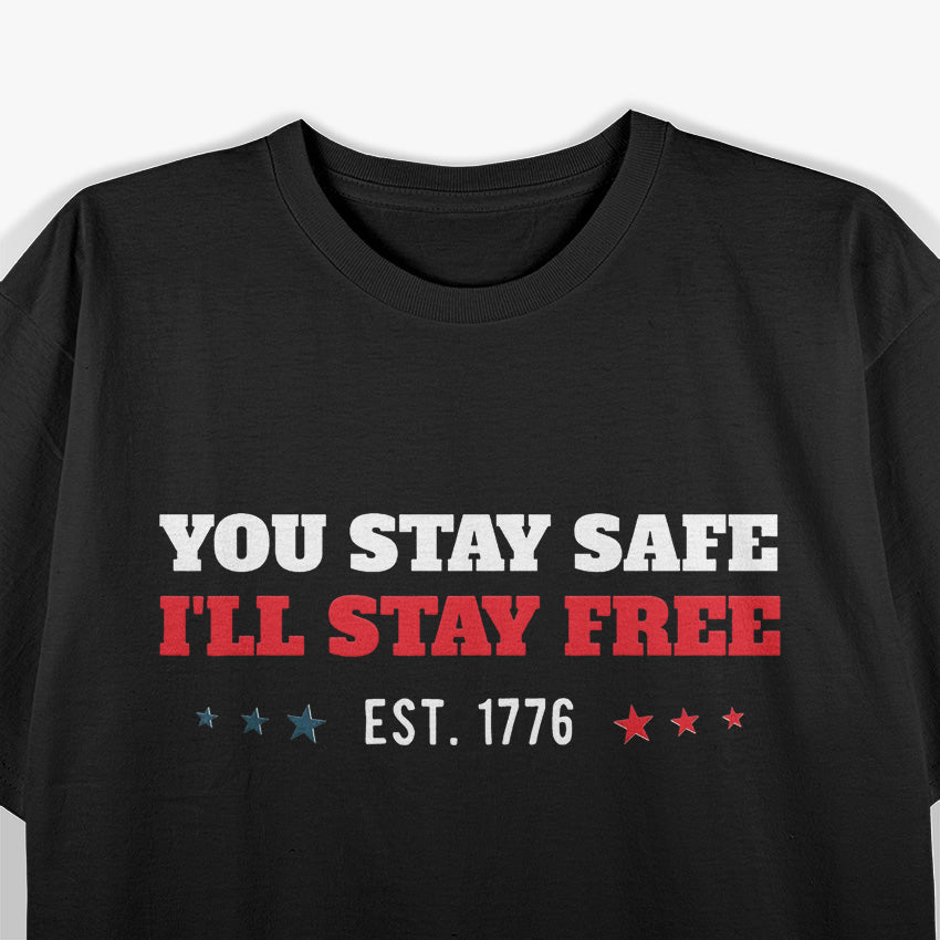 You Stay Safe, I’ll Stay Free: Est. 1776 T-Shirt