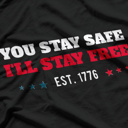 You Stay Safe, I’ll Stay Free: Est. 1776 T-Shirt