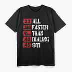 All Faster Than Dialing 911 T-Shirt
