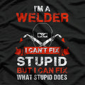 I'm a Welder I Can't Fix Stupid But I Can Fix What Stupid Does T-Shirt