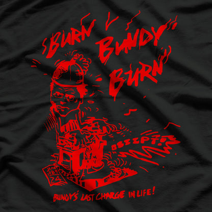 Burn Bundy Burn Execution Day Dark Humor T-Shirt