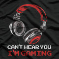 Can’t Hear You, I’m Gaming Funny Gamer T-Shirt