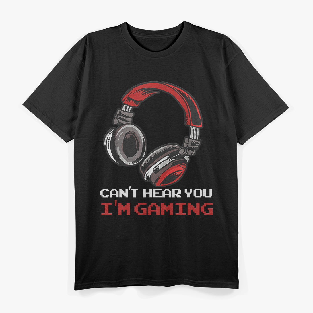 Can’t Hear You, I’m Gaming Funny Gamer T-Shirt