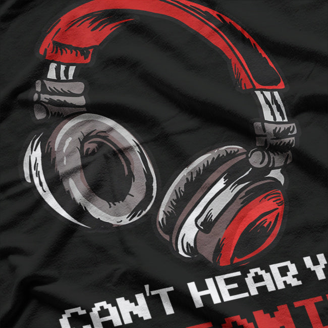 Can’t Hear You, I’m Gaming Funny Gamer T-Shirt