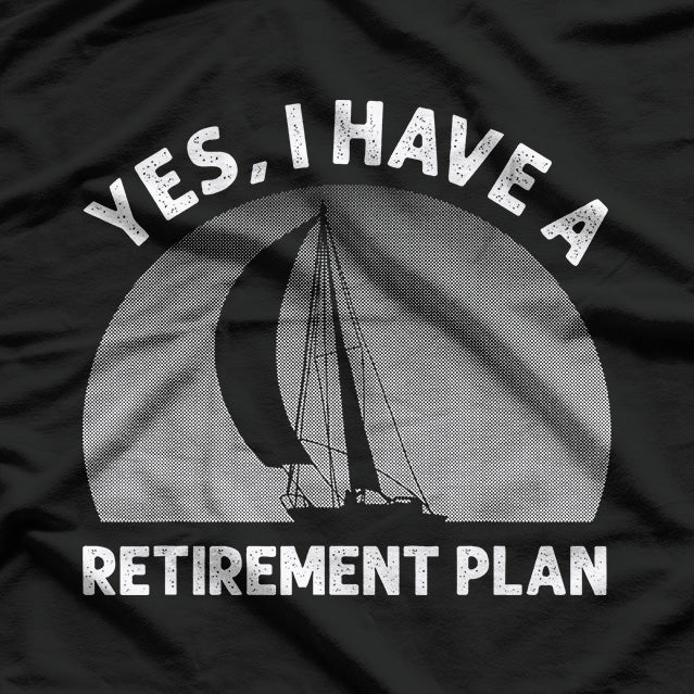 Sailing Retirement Plan: Life After Work Done Right T-Shirt