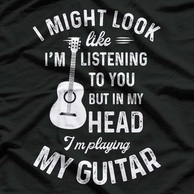 I Might Look Like I'm Listening to You… T-Shirt