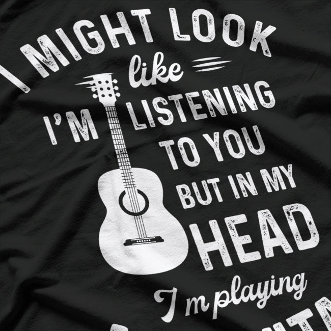 I Might Look Like I'm Listening to You… T-Shirt