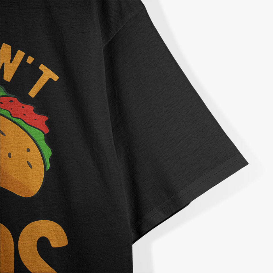 If You Don't Like Tacos I'm Nacho Type T-Shirt