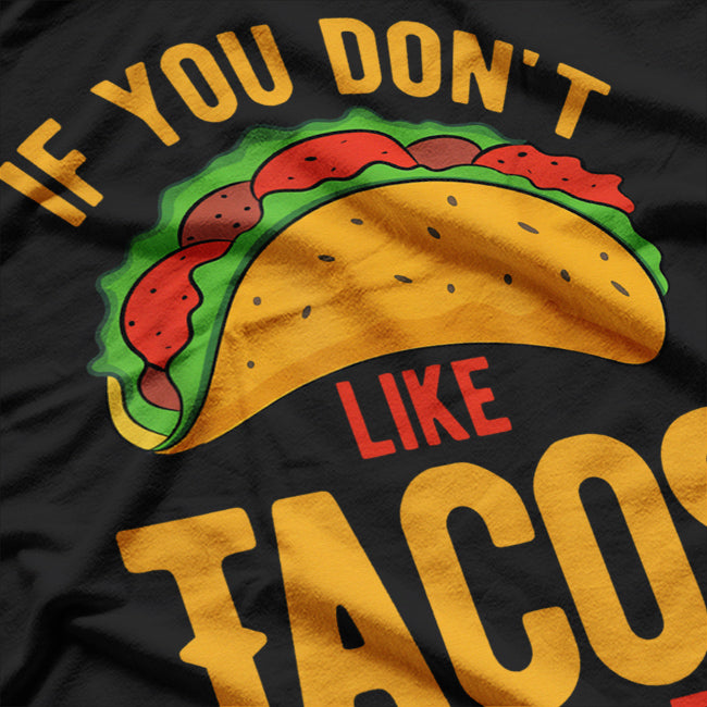 If You Don't Like Tacos I'm Nacho Type T-Shirt