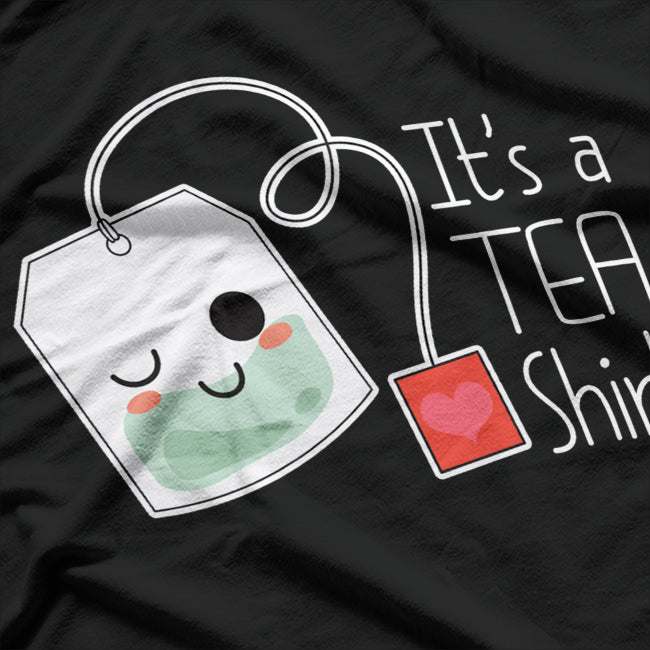 It’s a Tea Shirt Funny Cute Kawaii Tea Lover Pun T-Shirt