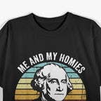 Me and My Homies: We’d Be Stacking Bodies by Now T-Shirt