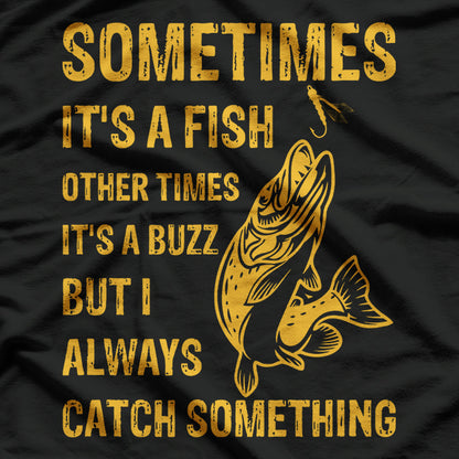 Sometimes It’s a Fish, Other Times It’s a Buzz T-Shirt