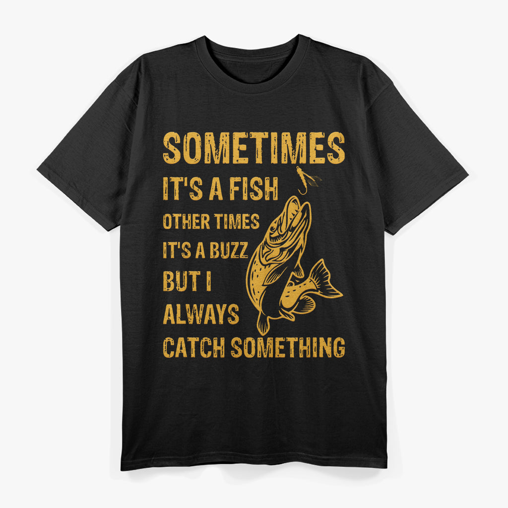 Sometimes It’s a Fish, Other Times It’s a Buzz T-Shirt