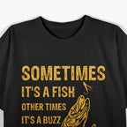 Sometimes It’s a Fish, Other Times It’s a Buzz T-Shirt
