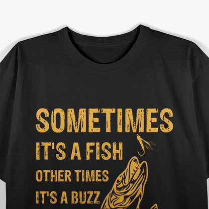 Sometimes It’s a Fish, Other Times It’s a Buzz T-Shirt