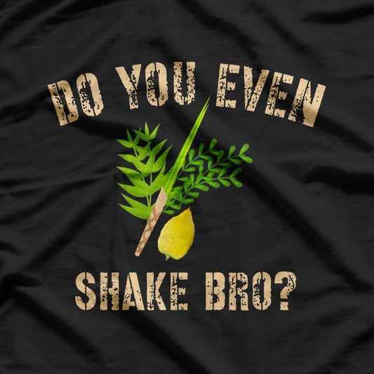 Do You Even Shake, Bro? T-Shirt