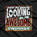You’re Looking at an Awesome Swimmer Cool Athlete T-Shirt