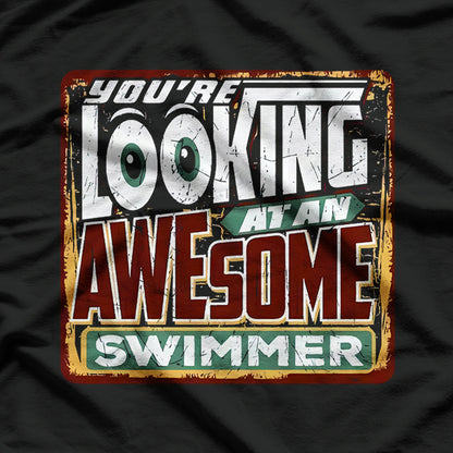 You’re Looking at an Awesome Swimmer Cool Athlete T-Shirt