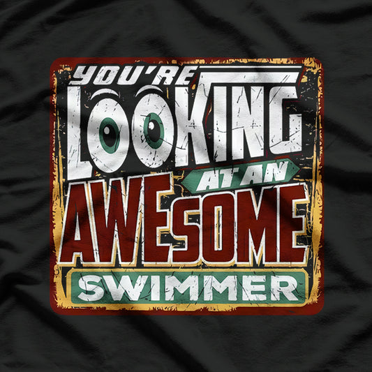 You’re Looking at an Awesome Swimmer Cool Athlete T-Shirt