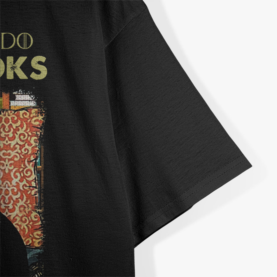 That's What I Do: I Read Books, I Drink Tea, and I Know Things T-Shirt