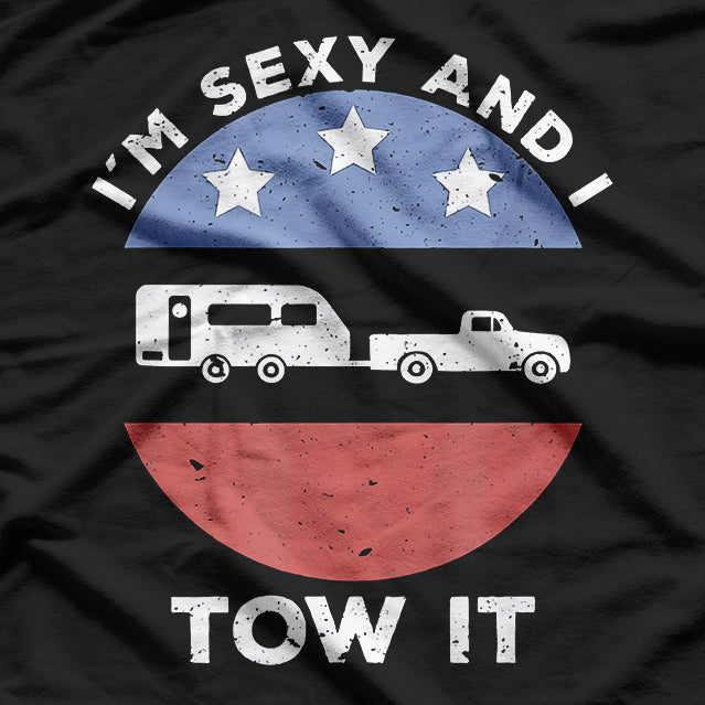 I'm Sexy And I Tow It T-Shirt