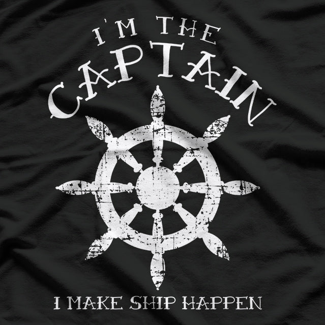 I'm The Captain I Make Ship Happen T-Shirt