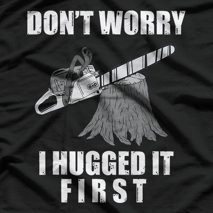 Arborist I Hugged the Tree Before Cutting T-Shirt