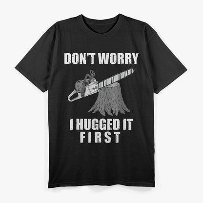 Arborist I Hugged the Tree Before Cutting T-Shirt