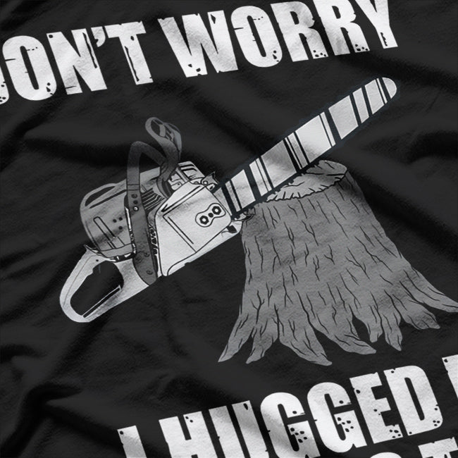 Arborist I Hugged the Tree Before Cutting T-Shirt