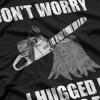 Arborist I Hugged the Tree Before Cutting T-Shirt