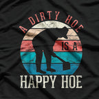 A Dirty Hoe Is A Happy Hoe Funny Gardening T-Shirt