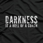 Darkness Is A Hell Of A Coach – Inspirational T-Shirt