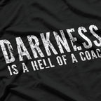 Darkness Is A Hell Of A Coach – Inspirational T-Shirt
