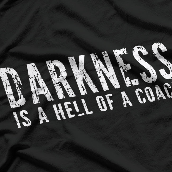 Darkness Is A Hell Of A Coach – Inspirational T-Shirt