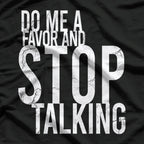 Do Me A Favor And Stop Talking Funny Sarcastic Shut Up T-Shirt