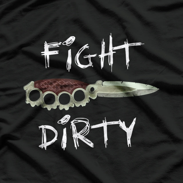 Fight Dirty: Knuckle Knife Combat Warrior T-Shirt