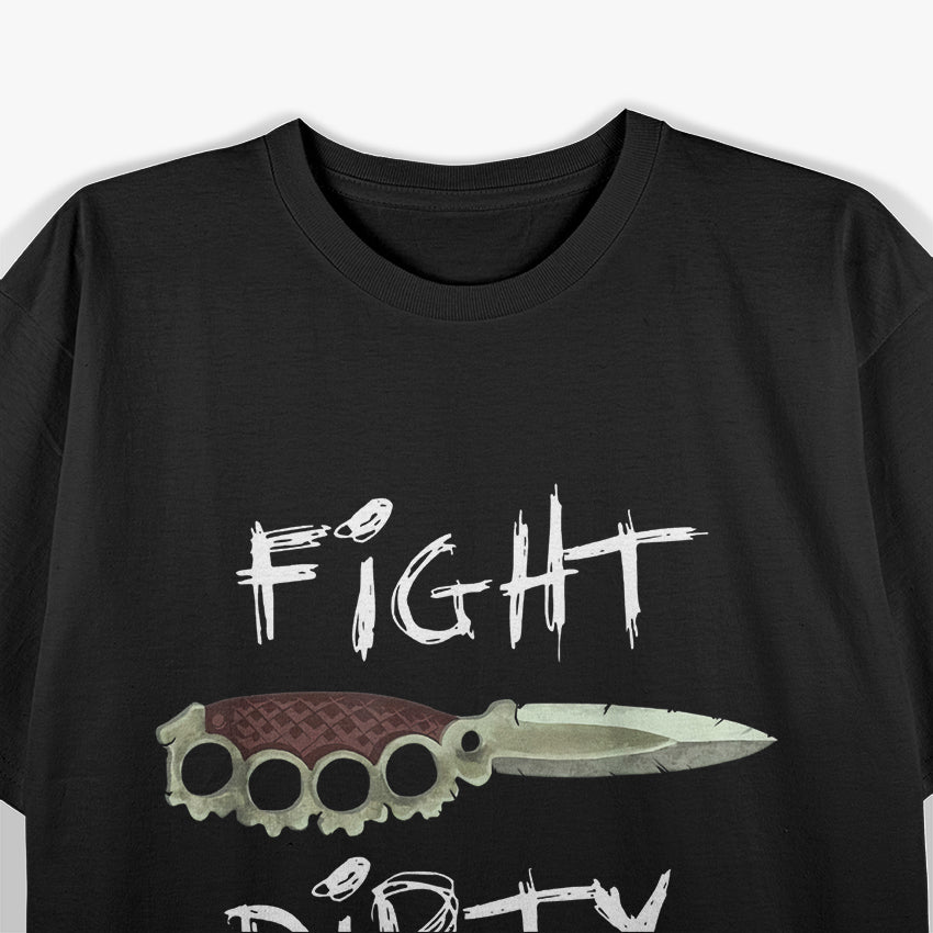 Fight Dirty: Knuckle Knife Combat Warrior T-Shirt