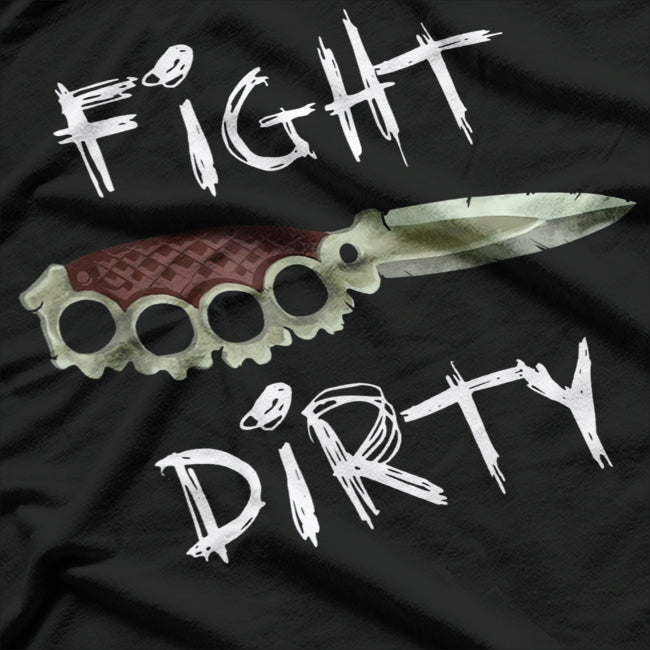 Fight Dirty: Knuckle Knife Combat Warrior T-Shirt