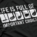Life Is Full of Important Choices T-Shirt