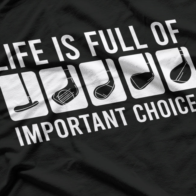 Life Is Full of Important Choices T-Shirt