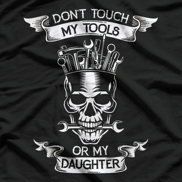 Don't Touch My Tools Or My Daughter Funny Fathers Day Gift T-Shirt